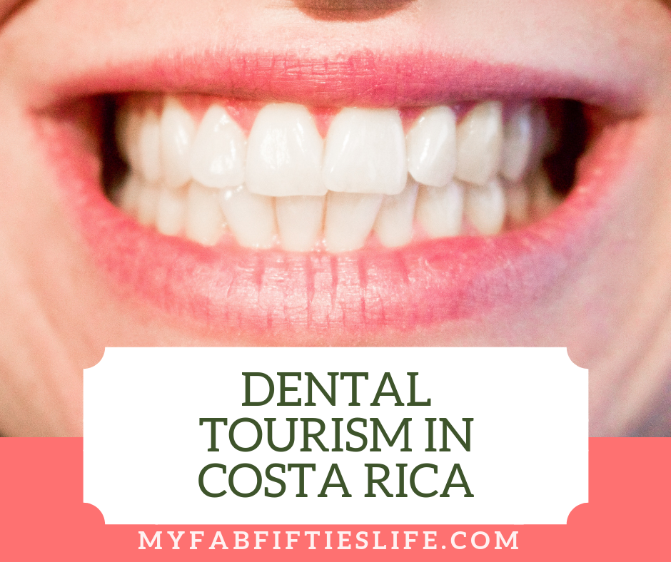 My Fab Fifties Life - Dental Tourism In Costa Rica - My Fab Fifties Life