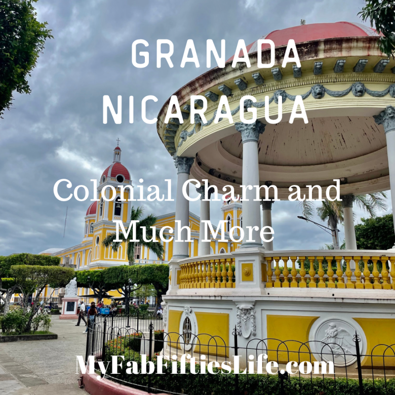 My Fab Fifties Life - Granada Nicaragua - Colonial Charm And Much More ...